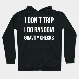 I Don&#39;t Trip I Do Random Gravity Checks funny Hoodie